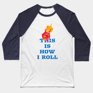 This is how I roll dreidel Hannukah cute funny Baseball T-Shirt